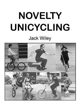 Novelty Unicycling by Wiley, Jack