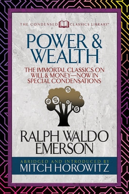 Power & Wealth (Condensed Classics): The Immortal Classics on Will & Money-Now in Special Condensations by Emerson, Ralph Waldo