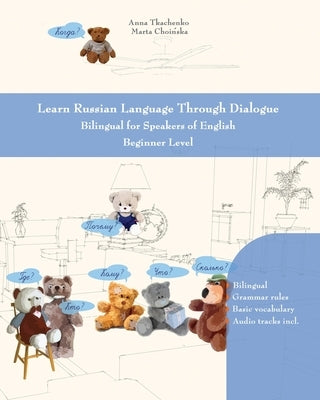 Learn Russian Language Through Dialogue: Bilingual for Speakers of English Beginner Level by Tkachenko, Anna