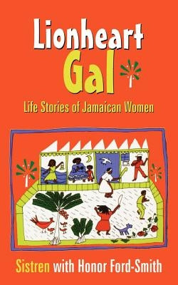 Lionheart Gal: Life Stories of Jamaican Women by Ford-Smith, Honor