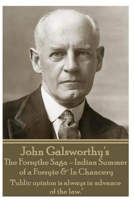 John Galsworthy's The Forsyte Sage - Indian Summer of a Forsyte & In Chancery: "Public opinion is always in advance of the law." by Galsworthy, John