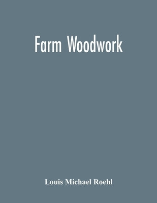 Farm Woodwork by Michael Roehl, Louis