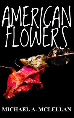 American Flowers by McLellan, Michael a.