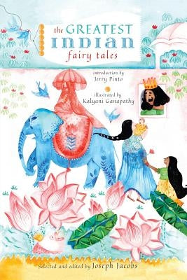 The Greatest Indian Fairy Tales by Jacobs, Joseph