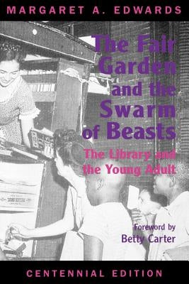 Fair Garden and the Swarm of Beasts: The Library and the Young Adult by Edwards, Margaret A.