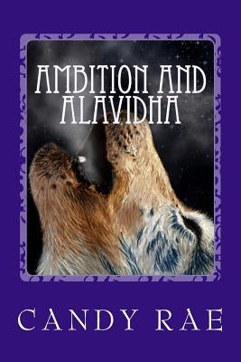 Ambition and Alavidha: Planet Wolf Seven by Rae, Candy