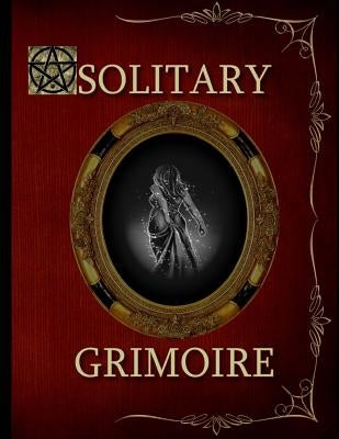 Solitary Grimoire: Solitary Witch Grimoire by Shadrick, R. L.