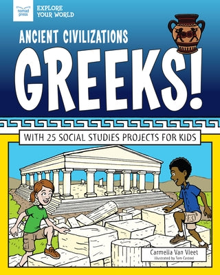 Ancient Civilizations: Greeks!: With 25 Social Studies Projects for Kids by Van Vleet, Carmella