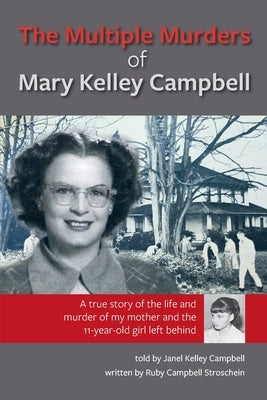 The Multiple Murders of Mary Kelley Campbell by Stroschein, Ruby Campbell