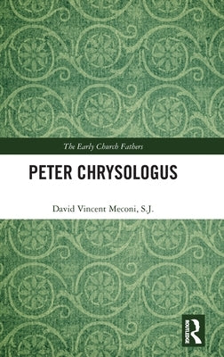 Peter Chrysologus by Meconi S. J., David Vincent