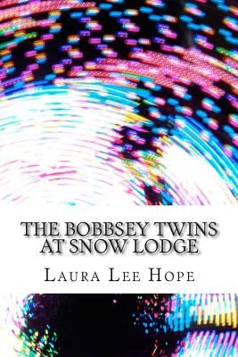 The Bobbsey Twins at Snow Lodge: (Laura Lee Hope Children's Classics Collection) by Lee Hope, Laura