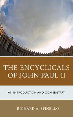 The Encyclicals of John Paul II: An Introduction and Commentary by Spinello, Richard A.