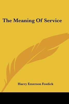 The Meaning Of Service by Fosdick, Harry Emerson