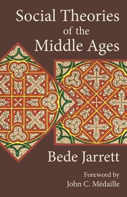 Social Theories of the Middle Ages by Jarrett, Bede
