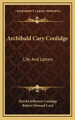 Archibald Cary Coolidge: Life and Letters by Coolidge, Harold Jefferson
