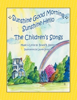 The Children's Songs: Sunshine Good Morning Sunshine Hello by Sanford, Bruce R.