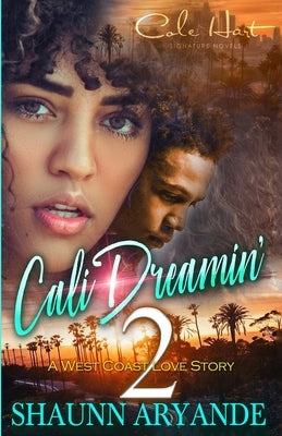 Cali Dreamin' 2: A West Coast Love Story by Aryande, Shaunn