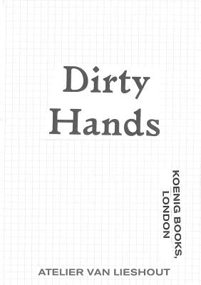 Atelier Van Lieshout: Dirty Hands by Van Lieshout, Joep