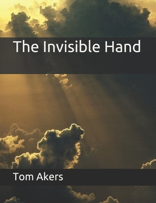 The Invisible Hand by Akers, Tom