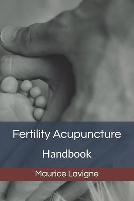 Fertility Acupuncture Handbook by LaVigne, Maurice