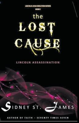 The Lost Cause - Lincoln Assassination by James, Sidney St