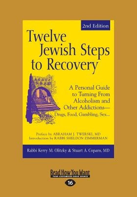 Twelve Jewish Steps to Recovery: A Personal Guide to Turning From Alcoholism and Other Addictions-Drugs, Food, Gambling, Sex... (Large Print 16pt) by Olitzky, Rabbi Kerry M.