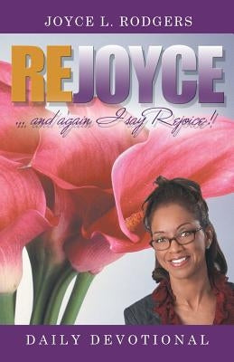 Rejoyce!: Daily Devotional by Rodgers, Joyce L.