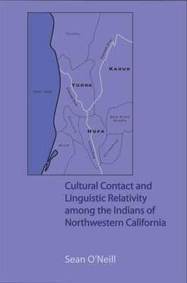 Cultural Contact and Linguistic Relativity Among the Indians of Northwestern California by O'Neill, Sean
