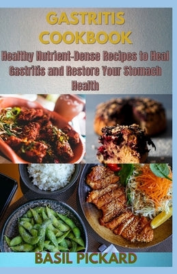 Gastritis Cookbook: Healthy Nutrient-Dense Recipes to Heal Gastritis and Restore Your Stomach Health by Gutierrez Rdn, Kelly
