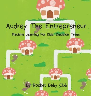Audrey The Entrepreneur: Machine Learning For Kids: Decision Trees by Rocket Baby Club