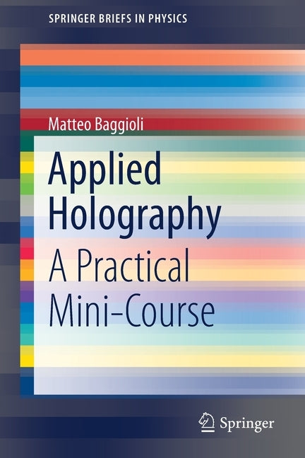 Applied Holography: A Practical Mini-Course by Baggioli, Matteo
