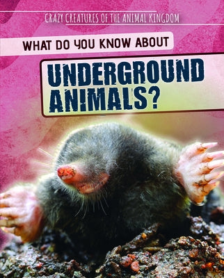 What Do You Know about Underground Animals? by Topacio, Francine