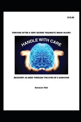 Thriving After a Severe Traumatic Brain Injury: Recovery as Seen Through the Eyes of a Survivor by Vliet, Donavan