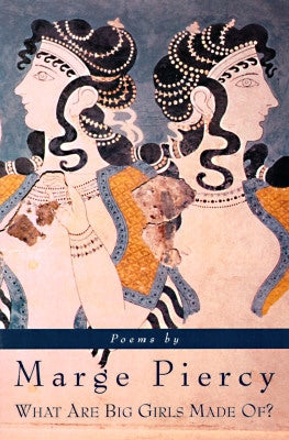 What Are Big Girls Made Of?: Poems by Piercy, Marge