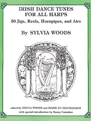 Irish Dance Tunes for All Harps: 50 Jigs, Reels, Hornpipes, and Airs by Woods, Sylvia