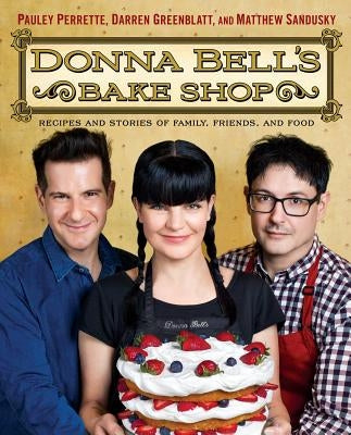 Donna Bell's Bake Shop: Recipes and Stories of Family, Friends, and Food by Perrette, Pauley