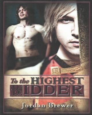 To the HIghest Bidder: A m/m fantasy romance by Brewer, Jordan