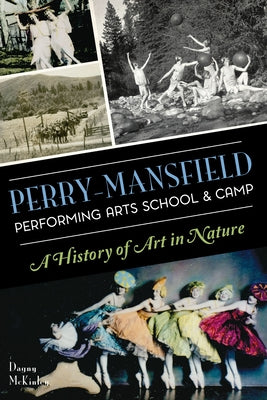 Perry-Mansfield Performing Arts School & Camp: A History of Art in Nature by McKinley, Dagny