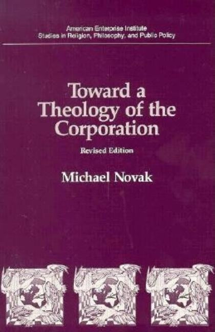 Toward a Theology of the Corporation (Studies in Religion, Philosophy, and Public Policy) by Novak, Michael