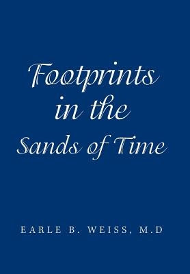Footprints in the Sands of Time by Weiss M. D., Earle B.