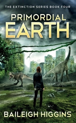 Primordial Earth: Book 4 by Higgins, Baileigh