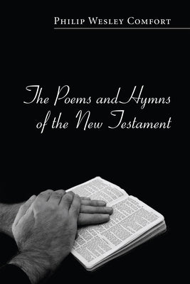 The Poems and Hymns of the New Testament by Comfort, Philip Wesley