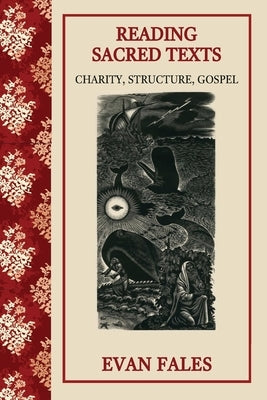 Reading Sacred Texts: Charity, Structure, Gospel by Fales, Evan