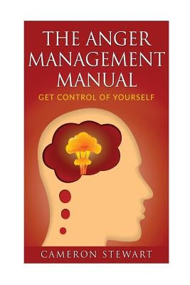 The Anger Management Manual: Get Control of Yourself by Stewart, Cameron