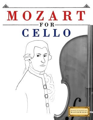 Mozart for Cello: 10 Easy Themes for Cello Beginner Book by Easy Classical Masterworks