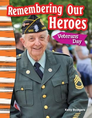 Remembering Our Heroes: Veterans Day by Rodgers, Kelly