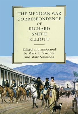 The Mexican War Correspondence of Richard Smith Elliott: Volume 76 by Elliott, Richard Smith
