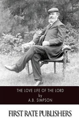 The Love Life of the Lord by Simpson, A. B.