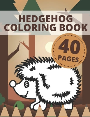 Hedgehog Coloring Book: Animals Activity Pages For Kids And Toddlers by Davies, Austin
