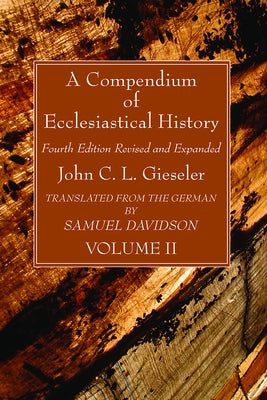 A Compendium of Ecclesiastical History, Volume 2 by Gieseler, John C. L.
